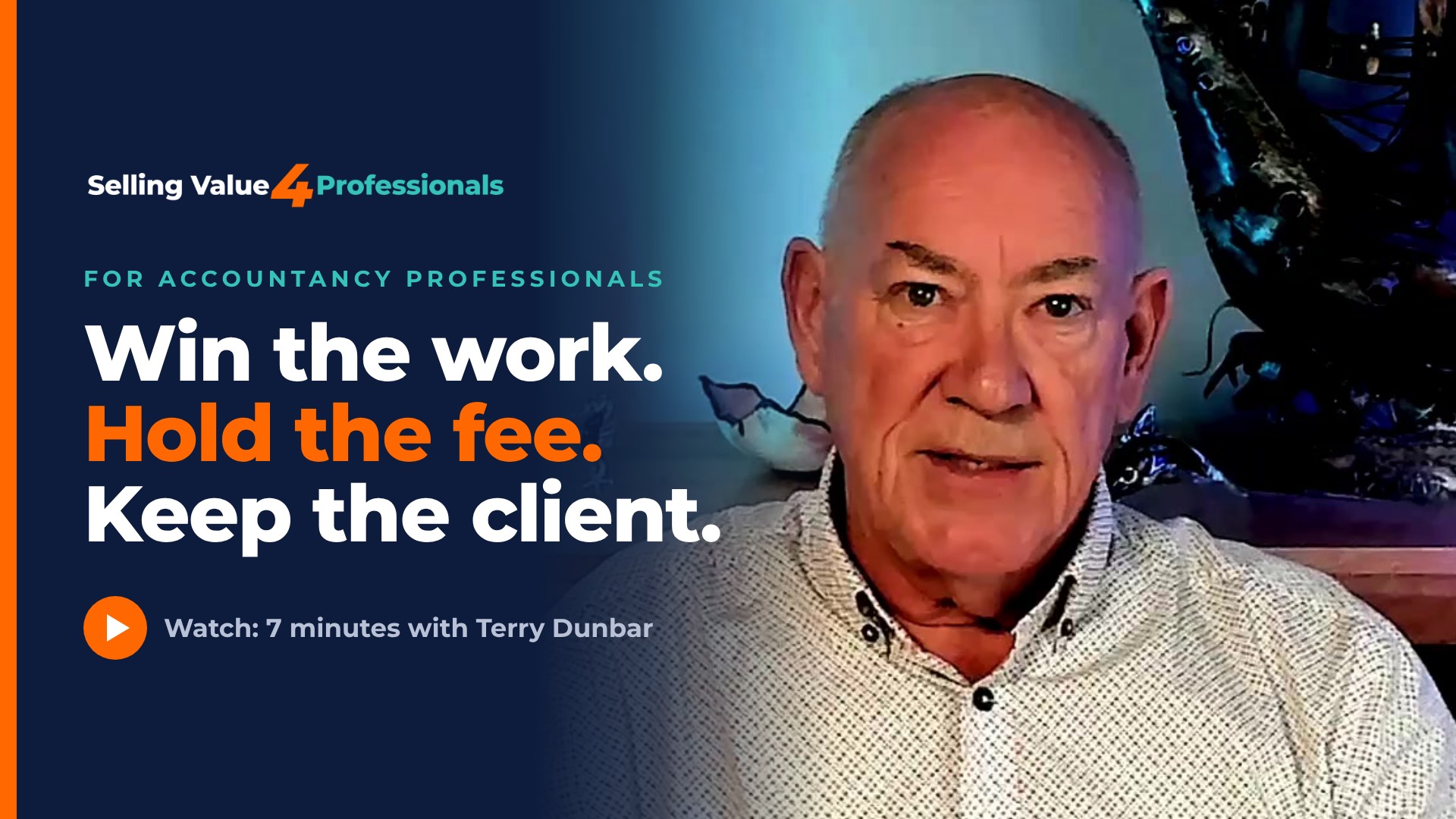 Win the work. Hold the fee. Keep the client. Watch: 7 minutes with Terry Dunbar